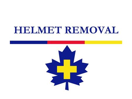 HELMET REMOVAL. 2 Types  Bicycle  Snowboard  Motorcycle  Ski racing.