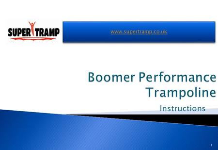 Instructions www.supertramp.co.uk 1.  SITING YOUR TRAMPOLINE  Your trampoline works best and is safest if it is dead level. If your trampoline is fitted.