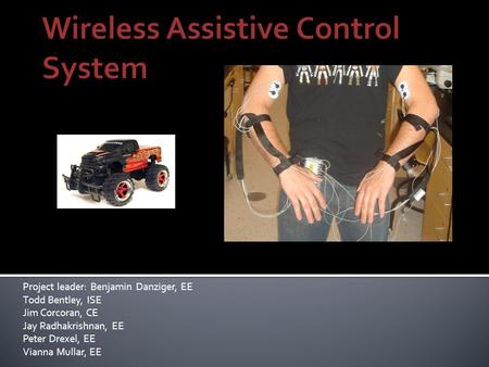 Project leader: Benjamin Danziger, EE Todd Bentley, ISE Jim Corcoran, CE Jay Radhakrishnan, EE Peter Drexel, EE Vianna Mullar, EE.