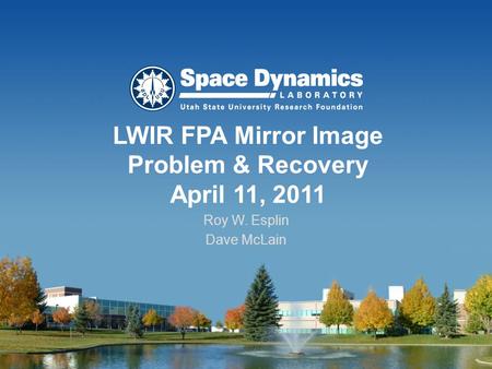 LWIR FPA Mirror Image Problem & Recovery April 11, 2011 Roy W. Esplin Dave McLain.