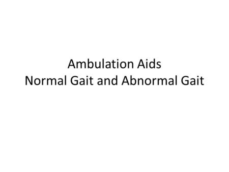 Ambulation Aids Normal Gait and Abnormal Gait