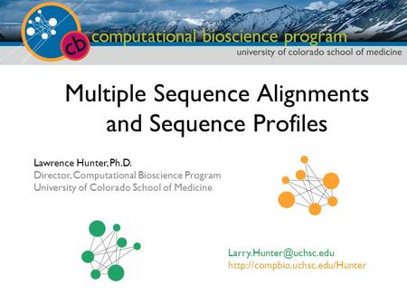 Lawrence Hunter, Ph.D. Director, Computational Bioscience Program University of Colorado School of Medicine