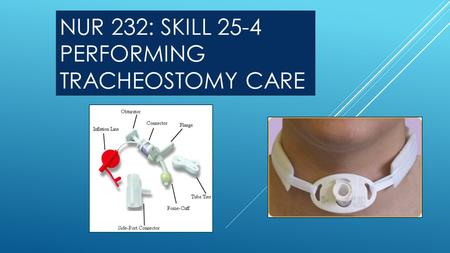 NUR 232: SKILL 25-4 PERFORMING TRACHEOSTOMY CARE