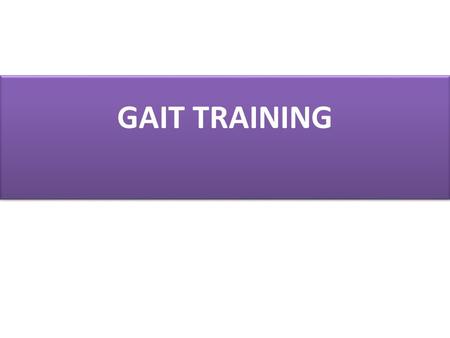 GAIT TRAINING.