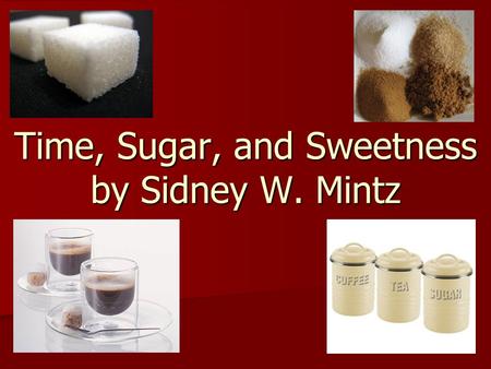 Time, Sugar, and Sweetness by Sidney W. Mintz