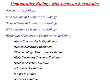 Comparative Biology with focus on 8 examples Comparative Biology The Domain of Comparative Biology The purpose of Comparative Biology Co-modeling in Comparative.