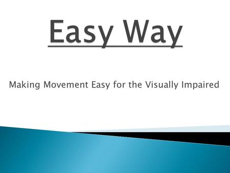 Making Movement Easy for the Visually Impaired. As per the survey conducted on visually disabled people it was discovered that the white cane is an integral.