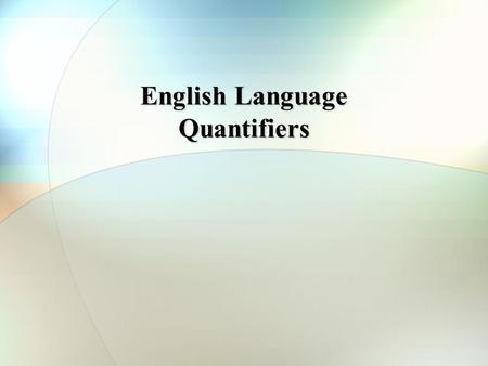 English Language Quantifiers. Discuss with your neighbour. Compare the difference between the ingredients on Mary’s recipe and those on John’s.