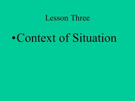 Lesson Three Context of Situation. Scripts, etc. Scripts Frames Mental Models “the interpretation of discourse is based to a large extent on a simple.