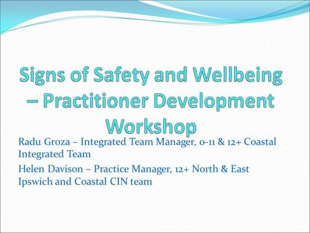 Radu Groza – Integrated Team Manager, 0-11 & 12+ Coastal Integrated Team Helen Davison – Practice Manager, 12+ North & East Ipswich and Coastal CIN team.