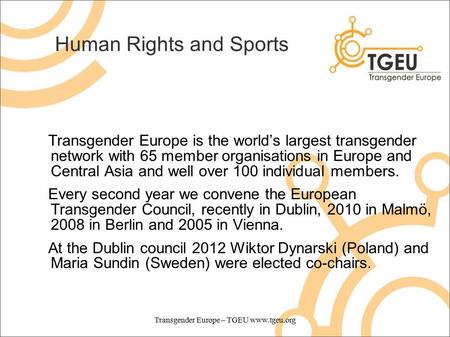 Human Rights and Sports Transgender Europe is the world’s largest transgender network with 65 member organisations in Europe and Central Asia and well.