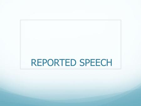 REPORTED SPEECH.