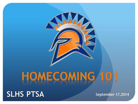 SLHS PTSA September 17,2014. Homecoming 101: Seven Lakes Edition Presented by the Seven Lakes High School Parent Teacher Student Association (SLHS PTSA)