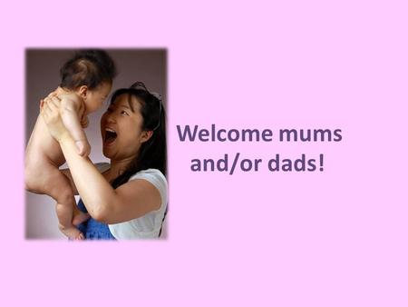 Welcome mums and/or dads!. What we stand for – our mission  happy babies! An open house: – open communication with our parents Check out our website.