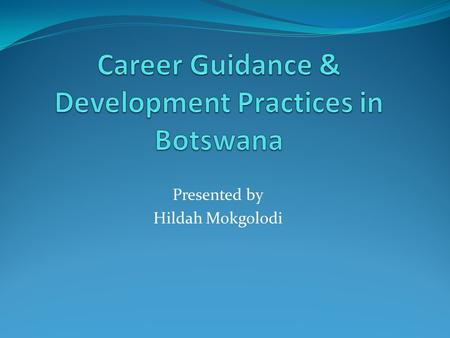 Presented by Hildah Mokgolodi. A little History of Botswana 582 000 square kilometers or size of France Just reached the 2 million mark in this year population.