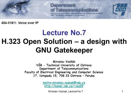 Miroslav Voznak, Lecture No.71 Miroslav Vozňák VŠB - Technical University of Ostrava Department of Telecommunications Faculty of Electrical Engineering.