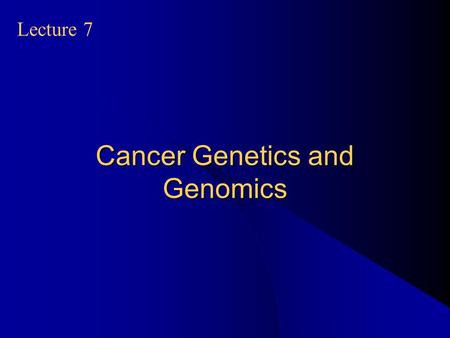 Cancer Genetics and Genomics