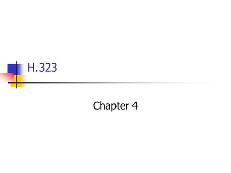 H.323 Chapter 4. Internet Telephony 4-2 Introduction We have learned IP, UDP, RTP The set-up and tear-down of the sessions Signaling In traditional telephony.