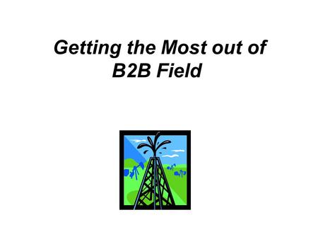 Getting the Most out of B2B Field. ► Initiating a B2B Recruit/Survey ►Identifying the right person ►Getting past the Gatekeeper ►Client Supplied Lists.