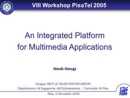 1 Giodi Giorgi Gruppo RETI di TELECOMUNICAZIONI Dipartimento di Ingegneria dell’Informazione - Università di Pisa Pisa, 6 Dicembre 2005 Giodi Giorgi An.