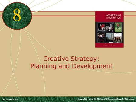 Creative Strategy: Planning and Development 8 McGraw-Hill/Irwin Copyright © 2009 by The McGraw-Hill Companies, Inc. All rights reserved.