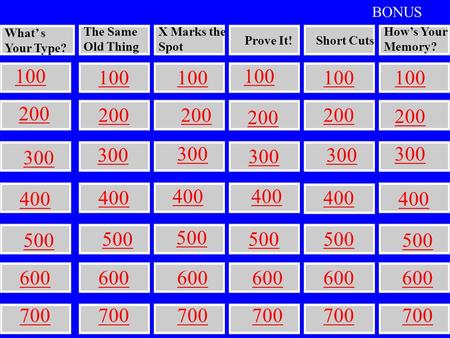 What’ s Your Type? The Same Old Thing X Marks the Spot Prove It!Short Cuts How’s Your Memory? 400 500 100 200 300 100 200 300 400 500 100 200 300 400.