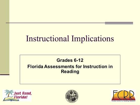 Instructional Implications Grades 6-12 Florida Assessments for Instruction in Reading.