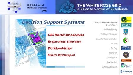 CBR Maintenance Analysis Engine Model Simulation Workflow Advisor Mobile Grid Support The University of Sheffield DAME Team Prof Peter Fleming Prof Haydn.