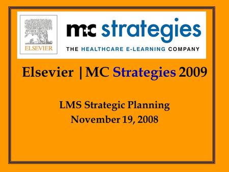 Elsevier |MC Strategies 2009 LMS Strategic Planning November 19, 2008.