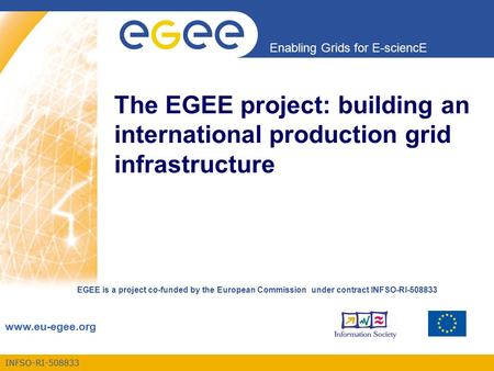 INFSO-RI-508833 Enabling Grids for E-sciencE www.eu-egee.org EGEE is a project co-funded by the European Commission under contract INFSO-RI-508833 The.