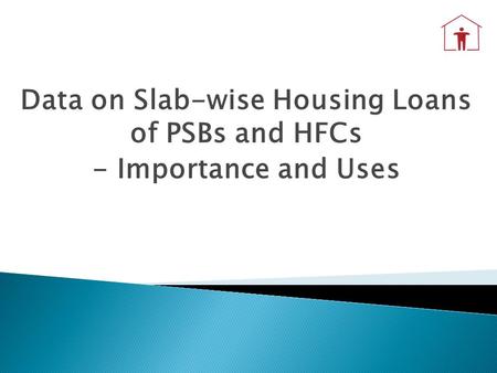 Data on Slab-wise Housing Loans of PSBs and HFCs - Importance and Uses.