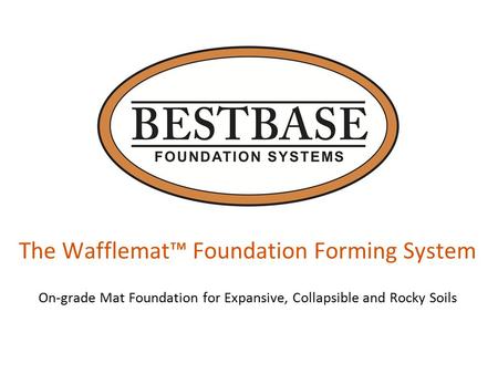 The Wafflemat™ Foundation Forming System On-grade Mat Foundation for Expansive, Collapsible and Rocky Soils.