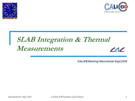 Manchester 09/sept/2008A.Falou & P.Cornebise {LAL-Orsay}1 CALICE Meeting/ Manchester Sept 2008 SLAB Integration & Thermal Measurements.