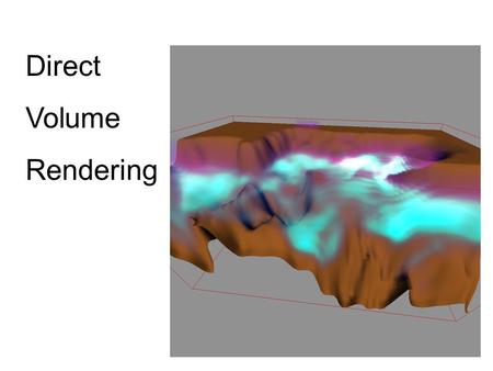 Direct Volume Rendering. What is volume rendering? Accumulate information along 1 dimension line through volume.