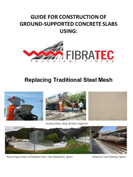 GUIDE FOR CONSTRUCTION OF GROUND-SUPPORTED CONCRETE SLABS USING: Factory Floor Slab, Bristol. England. Recycling Center at Debabarrena - San Sebastian,