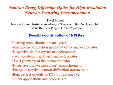 Focusing monochromators/analyzers Asymmetric diffraction geometry of the monochromator Dispersive double crystal monochromator Two wavelength sandwich.