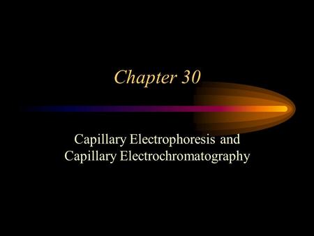 Capillary Electrophoresis and Capillary Electrochromatography