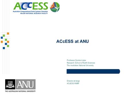 ACcESS at ANU Professor Gordon Lister Research School of Earth Sciences The Australian National University Director-at-large ACcESS MNRF.