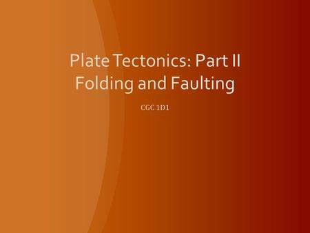 Plate Tectonics: Part II Folding and Faulting