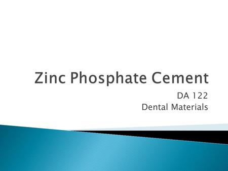 DA 122 Dental Materials.  Permanent cementation (luting) ◦ Crowns, bridges ◦ Inlays, onlays ◦ Orthodontic bands and brackets  Insulating Base.