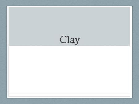 Clay. Clay is a naturally material composed primarily of fine- grained mineral and water The combination of the two controls plasticity ((flexibility))