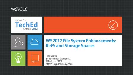 WS2012 File System Enhancements: ReFS and Storage Spaces Rick Claus Sr. Technical  WSV316.