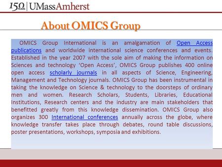 About OMICS Group OMICS Group International is an amalgamation of Open Access publications and worldwide international science conferences and events.