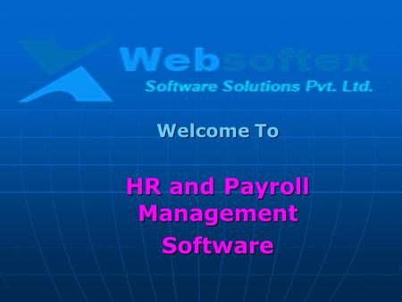 Welcome To HR and Payroll Management Software. Websoftex Software Solutions Pvt. Ltd. Meaning of HR and Payroll Software HR and Payroll software allows.