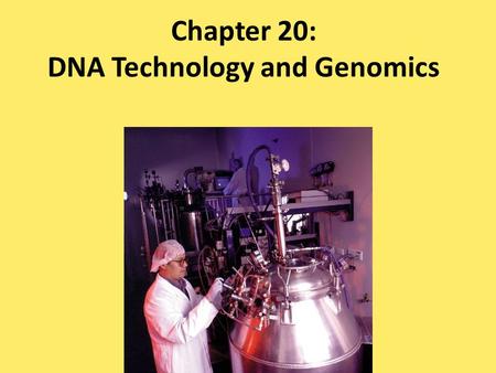 Chapter 20: DNA Technology and Genomics