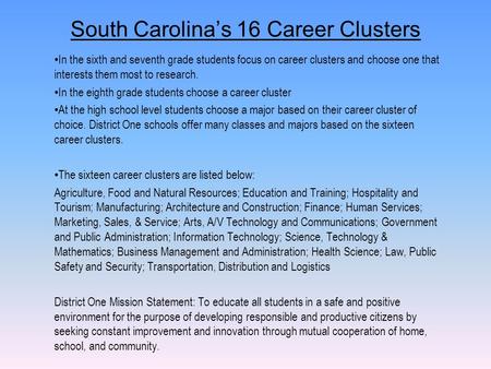 South Carolina’s 16 Career Clusters In the sixth and seventh grade students focus on career clusters and choose one that interests them most to research.