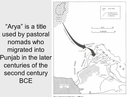 “Arya” is a title used by pastoral nomads who migrated into Punjab in the later centuries of the second century BCE.