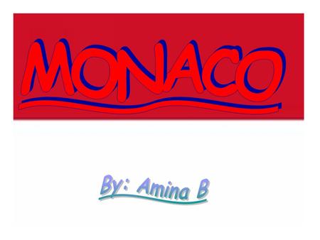 Monaco is a country that is not well known, but very beautiful. It boarders France and Italy. It also boarders the Mediterranean Sea and the French.