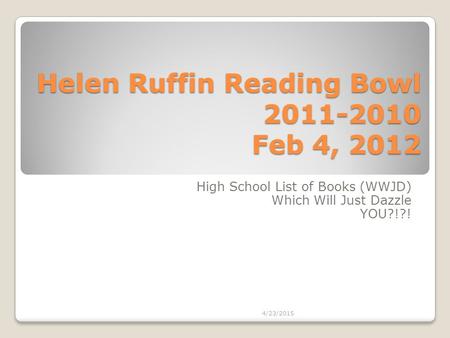 Helen Ruffin Reading Bowl 2011-2010 Feb 4, 2012 High School List of Books (WWJD) Which Will Just Dazzle YOU?!?! 4/23/2015.