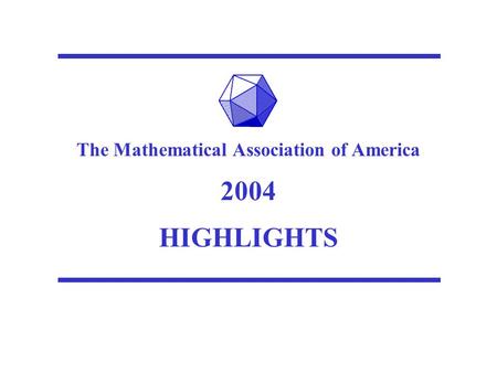 The Mathematical Association of America 2004 HIGHLIGHTS.